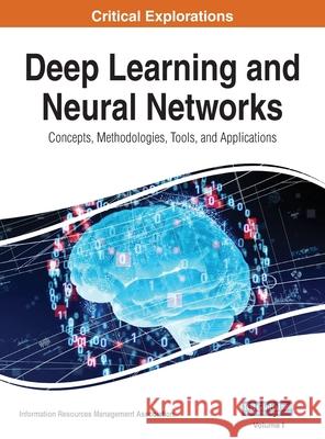 Deep Learning and Neural Networks: Concepts, Methodologies, Tools, and Applications, VOL 1 Information Reso Management Association 9781668432037 Engineering Science Reference