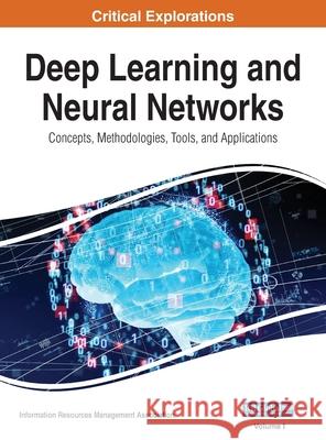 Deep Learning and Neural Networks: Concepts, Methodologies, Tools, and Applications, VOL 1 Information Reso Management Association 9781668432037