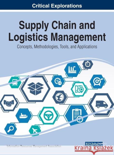 Supply Chain and Logistics Management: Concepts, Methodologies, Tools, and Applications, VOL 1 Information Reso Managemen 9781668432136 Business Science Reference