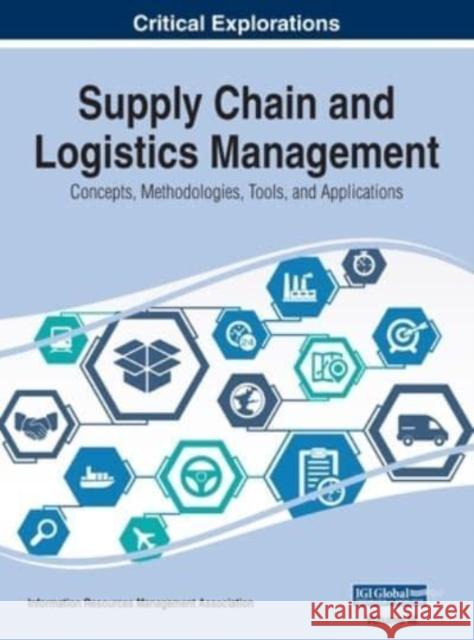 Supply Chain and Logistics Management: Concepts, Methodologies, Tools, and Applications, VOL 3 Information Reso Managemen 9781668432150 Business Science Reference