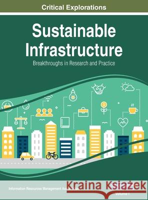 Sustainable Infrastructure: Breakthroughs in Research and Practice, VOL 1 Information Reso Management Association 9781668432174 Engineering Science Reference