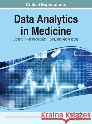 Data Analytics in Medicine: Concepts, Methodologies, Tools, and Applications, VOL 2 Information Reso Managemen 9781668432235 Medical Information Science Reference