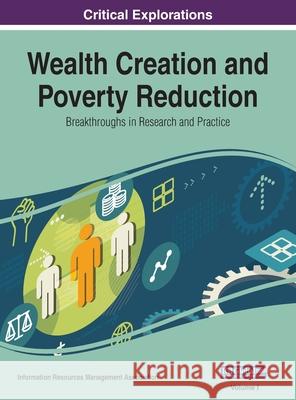 Wealth Creation and Poverty Reduction: Breakthroughs in Research and Practice, VOL 1 Information Reso Management Association 9781668432266 Information Science Reference