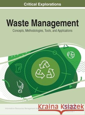 Waste Management: Concepts, Methodologies, Tools, and Applications, VOL 1 Information Reso Managemen 9781668432280 Engineering Science Reference