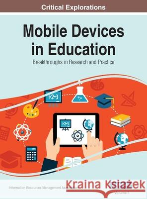 Mobile Devices in Education: Breakthroughs in Research and Practice, VOL 1 Information Reso Management Association 9781668432372 Information Science Reference