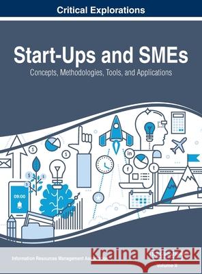 Start-Ups and SMEs: Concepts, Methodologies, Tools, and Applications, VOL 2 Information Reso Managemen 9781668432402 Business Science Reference