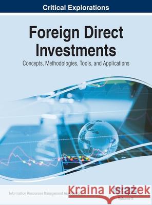 Foreign Direct Investments: Concepts, Methodologies, Tools, and Applications, VOL 2 Information Reso Management Association 9781668432433 Business Science Reference