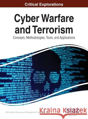 Cyber Warfare and Terrorism: Concepts, Methodologies, Tools, and Applications, VOL 1 Information Reso Managemen 9781668432532 Information Science Reference