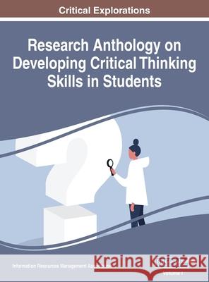 Research Anthology on Developing Critical Thinking Skills in Students, VOL 1 Information Reso Managemen 9781668432648 Information Science Reference