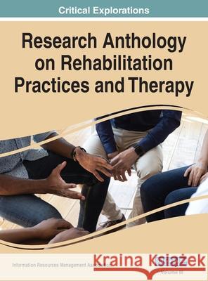 Research Anthology on Rehabilitation Practices and Therapy, VOL 3 Information Reso Managemen 9781668432693 Medical Information Science Reference