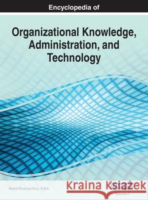 Encyclopedia of Organizational Knowledge, Administration, and Technology, VOL 1 Mehdi Khosrow-Pou 9781668432761 Business Science Reference