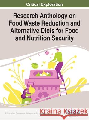 Research Anthology on Food Waste Reduction and Alternative Diets for Food and Nutrition Security, VOL 2 Information Reso Management Association 9781668432983