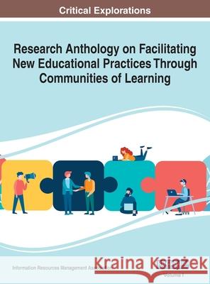 Research Anthology on Facilitating New Educational Practices Through Communities of Learning, VOL 1 Information Reso Management Association 9781668433089 Information Science Reference