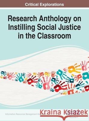 Research Anthology on Instilling Social Justice in the Classroom, VOL 1 Information Reso Management Association 9781668433188 Information Science Reference