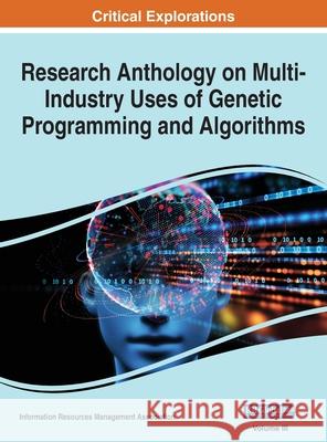 Research Anthology on Multi-Industry Uses of Genetic Programming and Algorithms, VOL 3 Information Reso Management Association 9781668433317 Engineering Science Reference