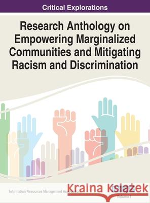Research Anthology on Empowering Marginalized Communities and Mitigating Racism and Discrimination, VOL 1 Information R Management Association 9781668433393 Information Science Reference