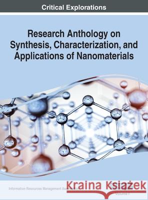 Research Anthology on Synthesis, Characterization, and Applications of Nanomaterials, VOL 1 Information R. Managemen 9781668433461 Engineering Science Reference