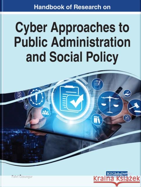 Handbook of Research on Cyber Approaches to Public Administration and Social Policy Özsungur, Fahri 9781668433805