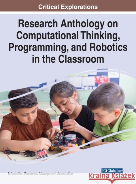 Research Anthology on Computational Thinking, Programming, and Robotics in the Classroom, VOL 2 Information R. Managemen 9781668433904 Information Science Reference
