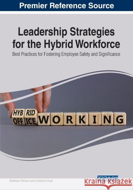 Leadership Strategies for the Hybrid Workforce: Best Practices for Fostering Employee Safety and Significance Ohlson, Matthew 9781668434543 IGI Global