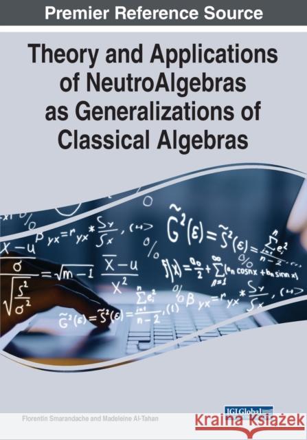 Theory and Applications of NeutroAlgebras as Generalizations of Classical Algebras Smarandache, Florentin 9781668434963 Eurospan (JL)