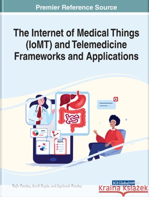 The Internet of Medical Things (IoMT) and Telemedicine Frameworks and Applications Pandey, Rajiv 9781668435335 EUROSPAN