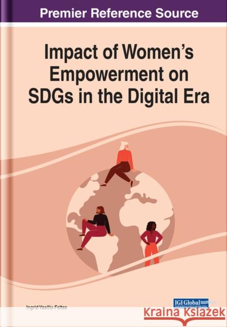 Impact of Women's Empowerment on SDGs in the Digital Era Vasiliu-Feltes, Ingrid 9781668436370 EUROSPAN