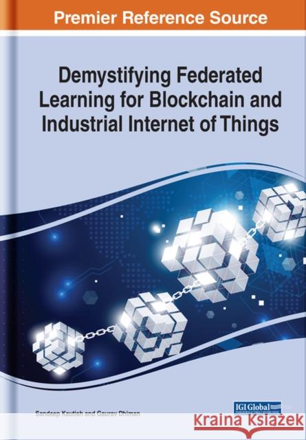 Demystifying Federated Learning for Blockchain and Industrial Internet of Things  9781668437339 IGI Global