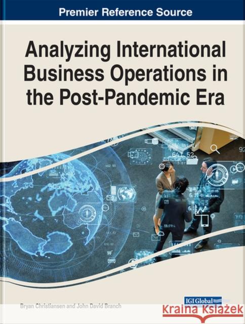 Analyzing International Business Operations in the Post-Pandemic Era  9781668437490 IGI Global