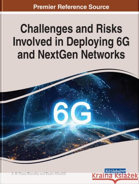 Challenges and Risks Involved in Deploying 6G and NextGen Networks Bharathy, A. M. Viswa 9781668438046