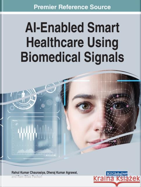 AI-Enabled Smart Healthcare Using Biomedical Signals Rahul Kumar Chaurasiya Dheeraj Agrawal Ram Bilas Pachori 9781668439470