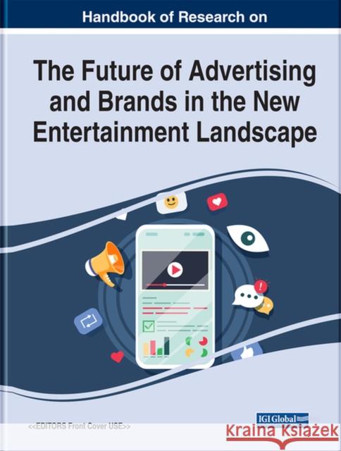 Examining the Future of Advertising and Brands in the New Entertainment Landscape Blanca Miguelez-Juan Gema Bonales-Daimiel  9781668439715 IGI Global