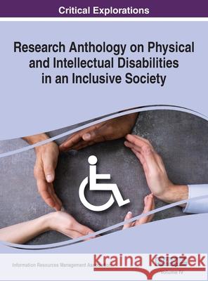 Research Anthology on Physical and Intellectual Disabilities in an Inclusive Society, VOL 4 Information R Management Association 9781668439906 Information Science Reference