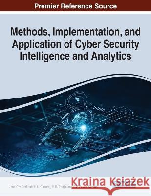 Methods, Implementation, and Application of Cyber Security Intelligence and Analytics Jena Om Prakash H L Gururaj M R Pooja 9781668439920 IGI Global