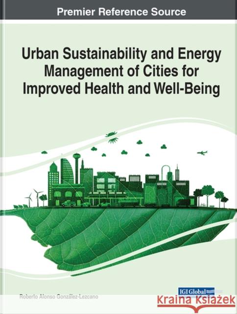 Urban Sustainability and Energy Management of Cities for Improved Health and Well-Being  9781668440308 IGI Global