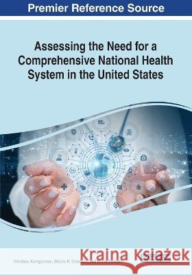 Assessing the Need for a Comprehensive National Health System in the United States Nikolaos Karagiannis Sheilia R. Goodwin David Stewart 9781668440612 IGI Global