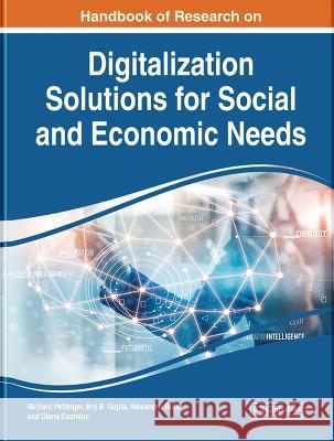 Handbook of Research on Digitalization Solutions for Social and Economic Needs Richard Pettinger Brij B. Gupta Alexandru Roja 9781668441022 IGI Global
