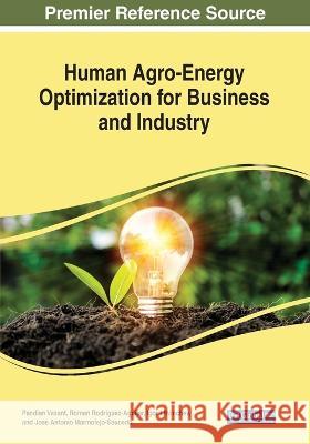 Human Agro-Energy Optimization for Business and Industry Pandian Vasant Roman Rodr?guez-Aguilar Igor Litvinchev 9781668441190 IGI Global
