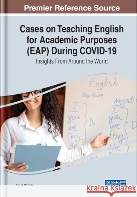 Cases on Teaching English for Academic Purposes (EAP) During COVID-19: Insights From Around the World Kohnke, Lucas 9781668441480 IGI Global