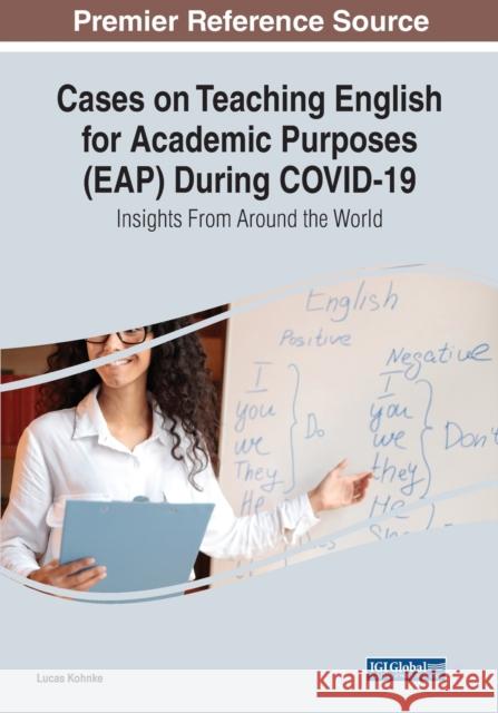 Cases on Teaching English for Academic Purposes (EAP) During COVID-19: Insights From Around the World Kohnke, Lucas 9781668441497 IGI Global