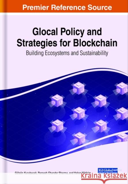 Glocal Policy and Strategies for Blockchain: Building Ecosystems and Sustainability  9781668441534 IGI Global