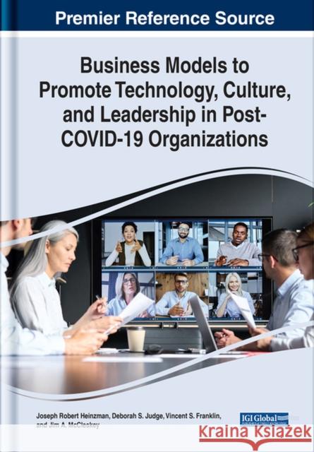 Business Models to Promote Technology, Culture, and Leadership in Post-COVID-19 Organizations Jim A. McCleskey 9781668443583 IGI Global