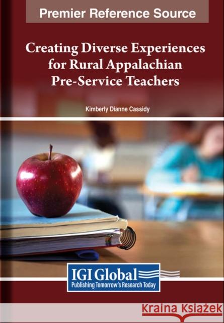 Creating Diverse Experiences for Rural Appalachian Pre-Service Teachers Kimberly Dianne Cassidy 9781668443699