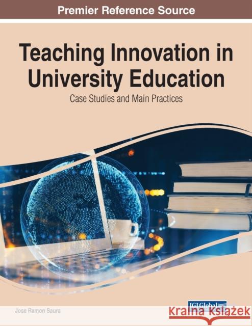 Teaching Innovation in University Education: Case Studies and Main Practices Saura, Jose Ramon 9781668444450