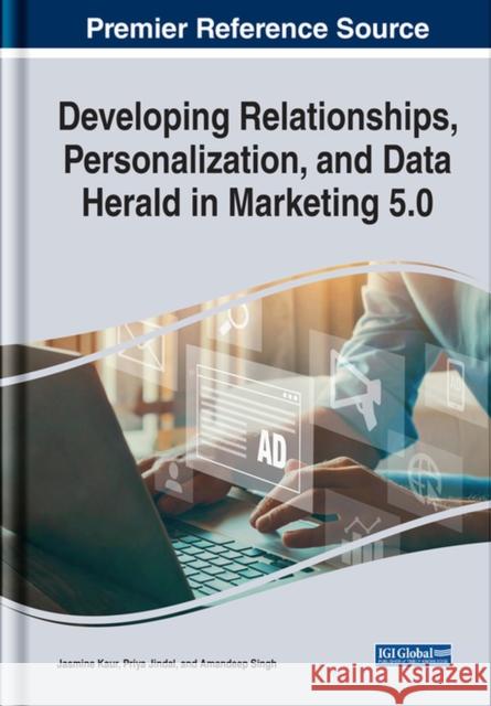 Developing Relationships, Personalization, and Data Herald in Marketing 5.0  9781668444962 IGI Global