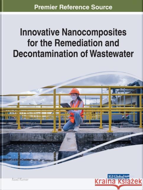 Innovative Nanocomposites for the Remediation and Decontamination of Wastewater  9781668445532 IGI Global