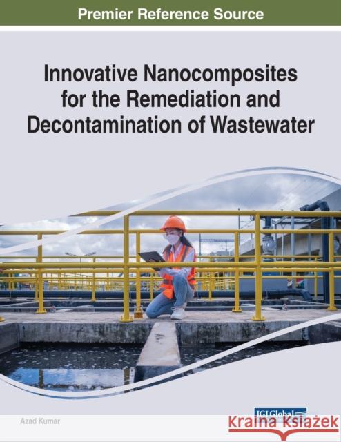 Innovative Nanocomposites for the Remediation and Decontamination of Wastewater  9781668445549 IGI Global