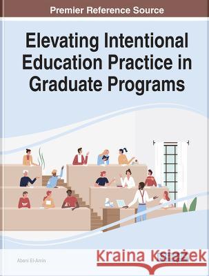 Elevating Intentional Education Practice in Graduate Programs Abeni El-Amin   9781668446003 IGI Global