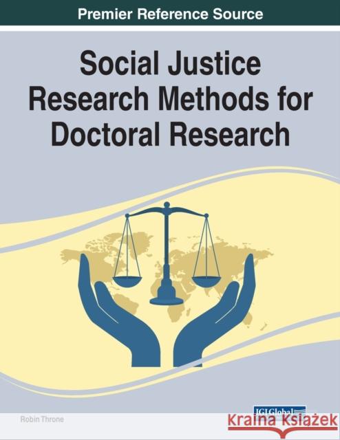 Social Justice Research Methods for Doctoral Research Robin Throne 9781668446256 Information Science Reference