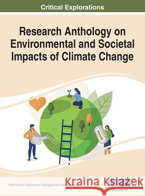 Research Anthology on Environmental and Societal Impacts of Climate Change, VOL 4 Information R. Managemen 9781668446614